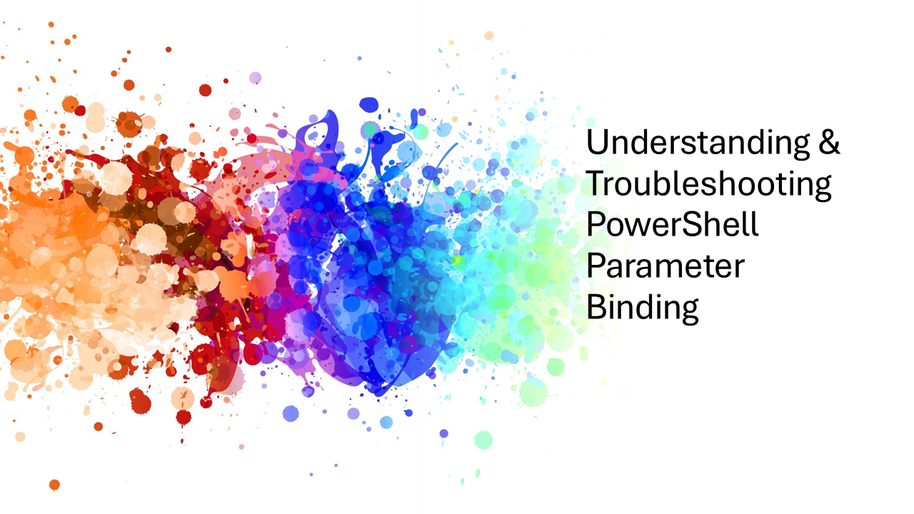 Understanding &amp; Troubleshooting PowerShell Parameter Binding